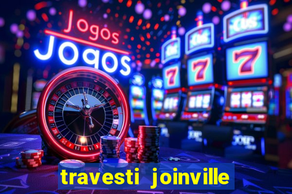 travesti joinville vila nova